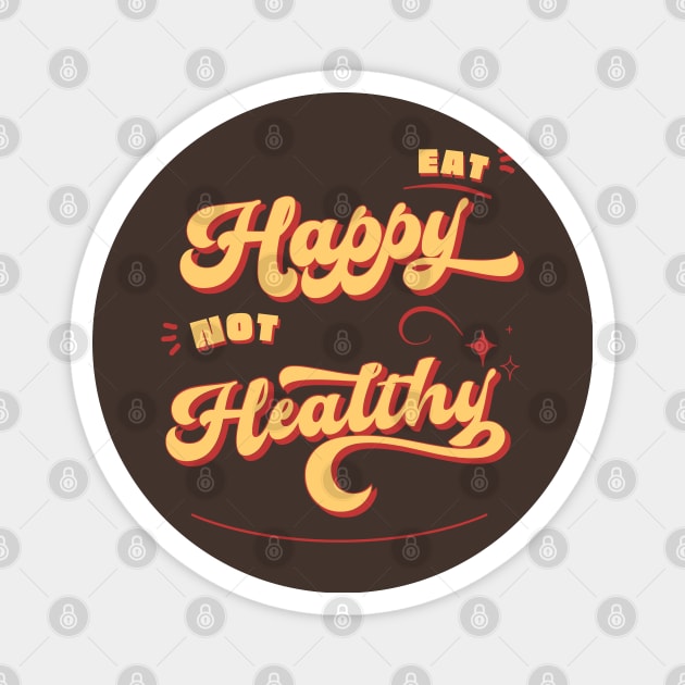 Eat Happy Not Healthy-food lover Magnet by Clouth Clothing 